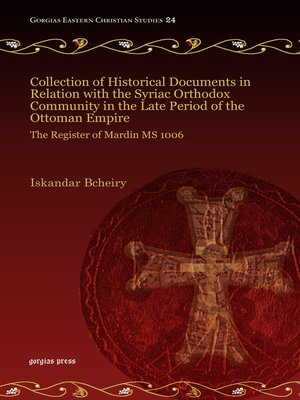 cover image of Collection of Historical Documents in Relation with the Syriac Orthodox Community in the Late Period of the Ottoman Empire